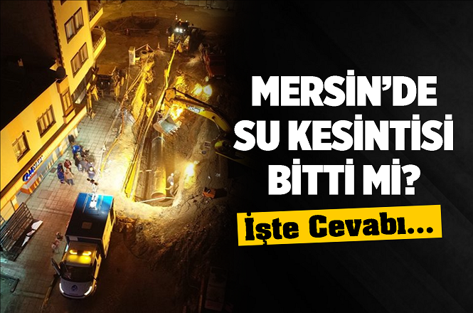 Mersin'de Su Kesintisi Ne Zaman Sona Erecek?