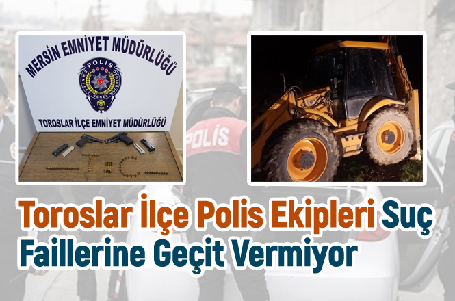 Toroslar İlçe Polis Ekipleri Suç Faillerine Geçit Vermiyor