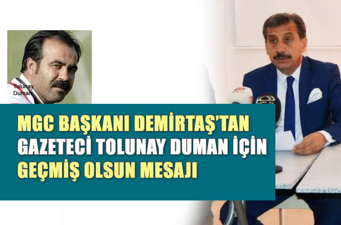 MGC'den Gazeteci Tolunay Duman için Geçmiş Olsun Mesajı!