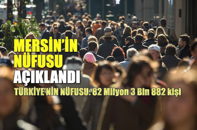 Mersin'in Nüfusu! TÜİK Resmi Nüfus Verileri; Mersin, Adana, Antalya ve Türkiye