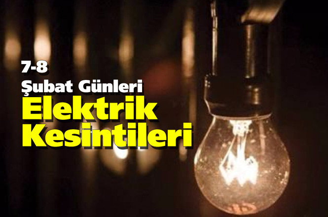 7 - 8 Şubat Günleri Yapılacak Elektrik Kesintileri