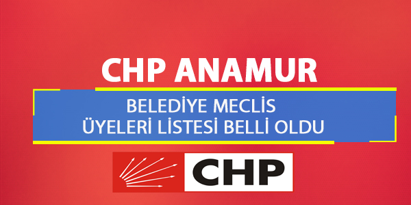 Anamur CHP Belediye Meclis Üyeleri Listesi Belli Oldu