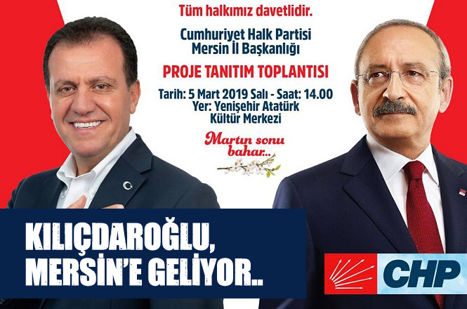 CHP Genel Başkanı Kemal Kılıçdaroğlu Mersin’e Geliyor, Başkan Adayı Seçer'in Projeleri Tanıtılacak