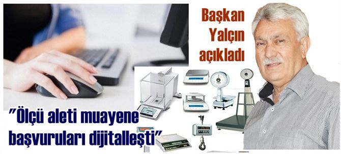 Başkan Erdoğan Yalçın: "Ölçü aleti muayene başvuruları dijitalleşti"