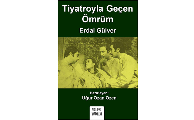 Tiyatro Oyuncusu Erdal Gülver’in “Tiyatroyla Geçen Ömrüm” Adlı Kitabı Aratos Yayınları’ndan Çıktı