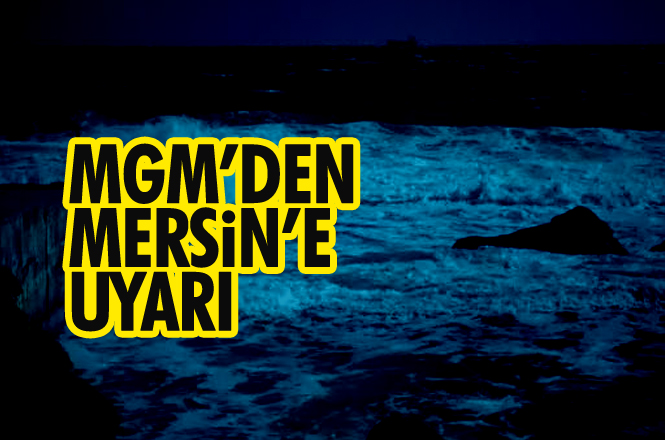 Mersin'in Kıyı Kesimindeki Kuvvetli Gök Gürültülü Sağanak Yağışlara Dikkat!
