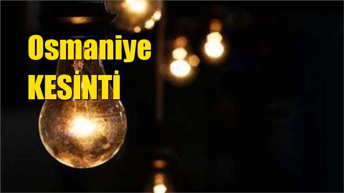 Osmaniye Elektrik Kesintisi 25 Mart Pazartesi