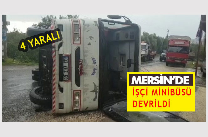 Mersin Erdemli Tömük'te İşçileri Taşıyan Minibüs Kaza Yaptı: 4 Yaralı