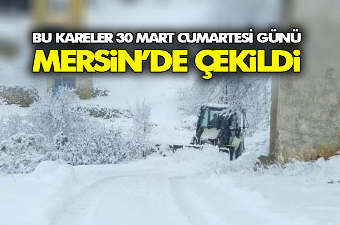 Mersin Gülnar'da Kar Yağışı 30 Mart 2019 Cumartesi Sabaha Karşı Kar Yağdı