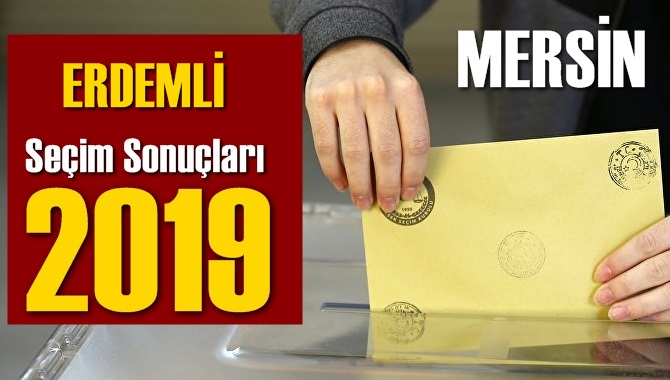 Mersin Erdemli Seçim Sonuçları 2019, Erdemli hangi parti kazandı? Sandık sonuçları? Oy Oranları?