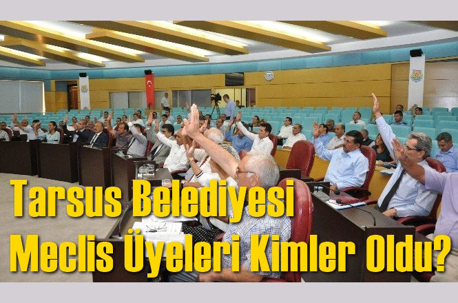 Tarsus Belediyesi Meclis Üyeleri Kimler Oldu?