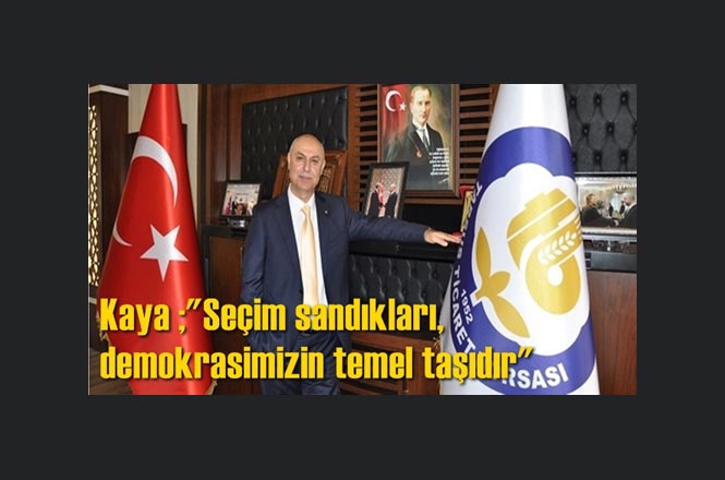 Tarsus Ticaret Borsası Yönetim Kurulu Başkanı Murat Kaya ;"Seçim sandıkları, demokrasimizin temel taşıdır"