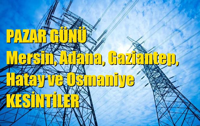 Mersin, Adana, Gaziantep, Hatay ve Osmaniye Pazar Günü Elektrik Kesintileri