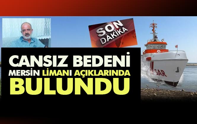 Mersin Tarsus Kulak Mahallesi Sahilinde Kayboldu, Eftal Karamızrak'ın Cesedi Mersin Limanı Açıklarında Bulundu