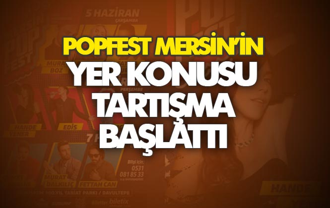 Popfest Mersin'in Düzenleneceği Yer, Kamuoyunda Büyük Tartışma Başlattı