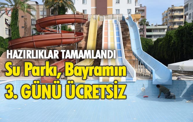 Mersin Tarsus'ta Bulunan Su Parkı, Bayramın 3. Günü Ücretsiz
