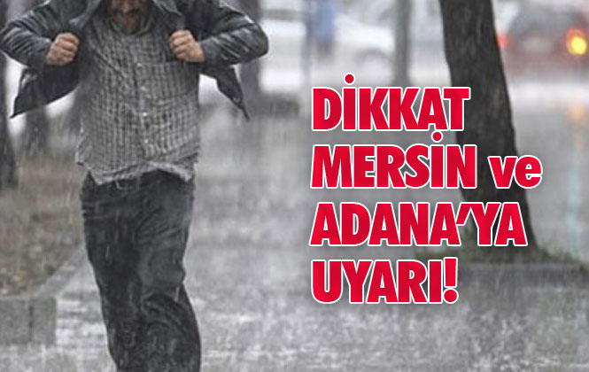 Mersin ve Adana'ya Meteorolojik Uyarı! Özellikle Çamlıyayla Ve Toroslar'a Mgm'den Uyarı Yapıldı