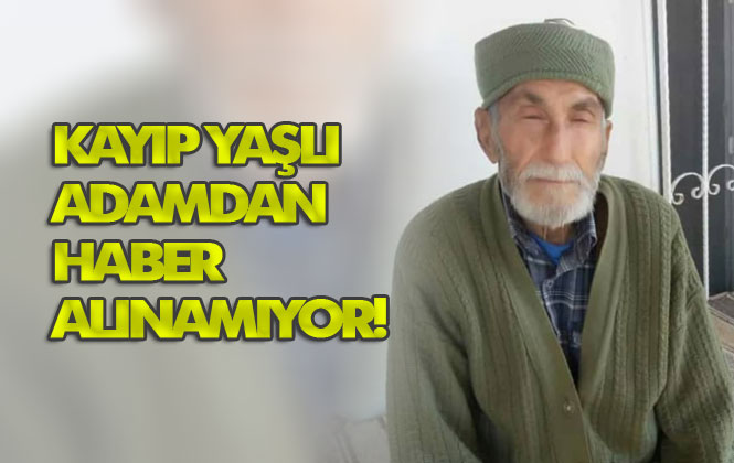 Mersin Silifke’de Yaşayan 86 Yaşındaki Alzheimer Hastası Durmuş Ali Taştan’dan 16 Hazirandan Bu Yana Haber Alınamıyor!