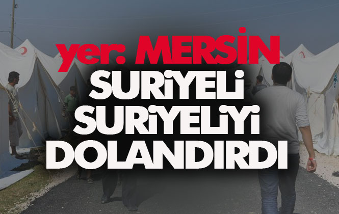 Mersin Tarsus'ta Suriyeli Yine Suriyeliyi Dolandırdı