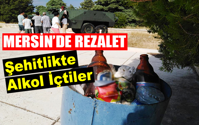 Mersin Silifke'de Kıbrıs Barış Harekatı Şehitliğinde İçki İçtiler