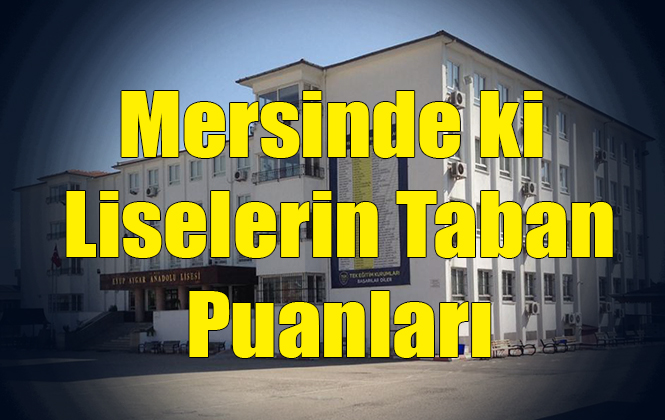 2019 Mersin Lise Taban Puanları ve Kontenjanları