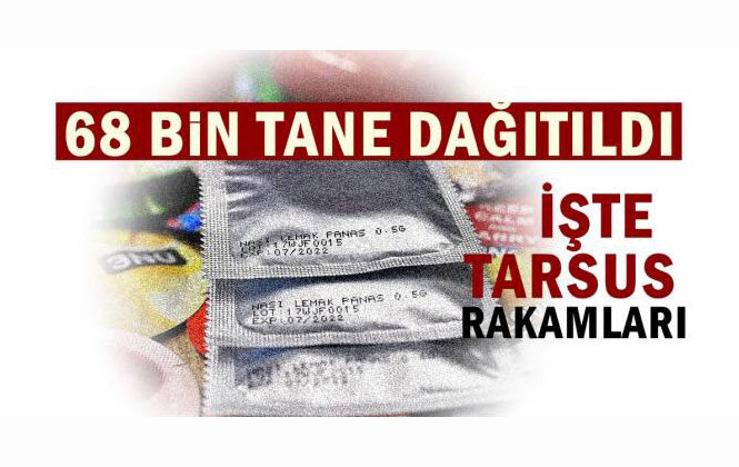 Mersin Tarsus’ta 68 Bin Prezervatif Dağıtıldı