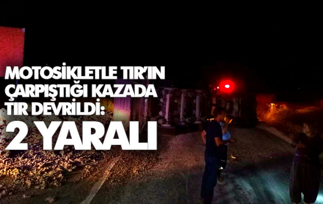 Mersin Tarsus Taşçılı’da TIR'la Motosikletin Çarpıştığı Kazada, TIR Devrildi