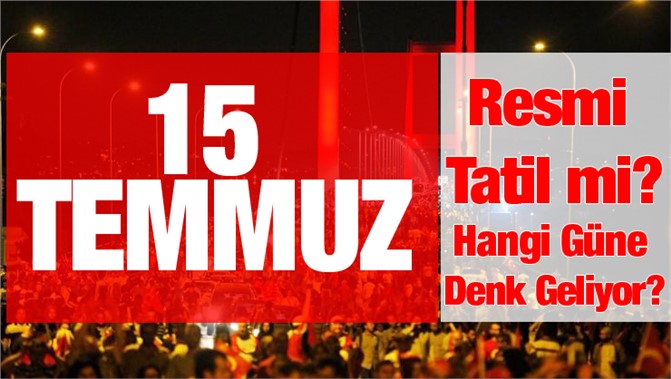 15 Temmuz 2019 Resmi Tatil mi?