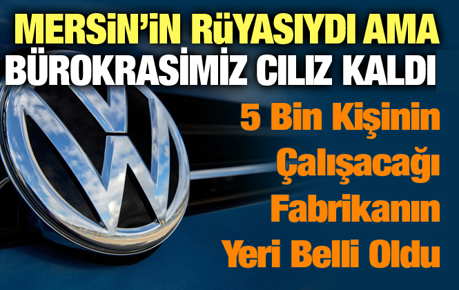 Otomobil devi Volkswagen, Yeni Fabrikanın Yeri İçin Türkiye Kararını verdi