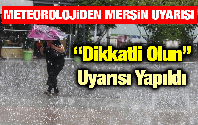 Meteoroloji Genel Müdürlüğü Adana ve Mersin İçin Yağış Uyarısında Bulundu