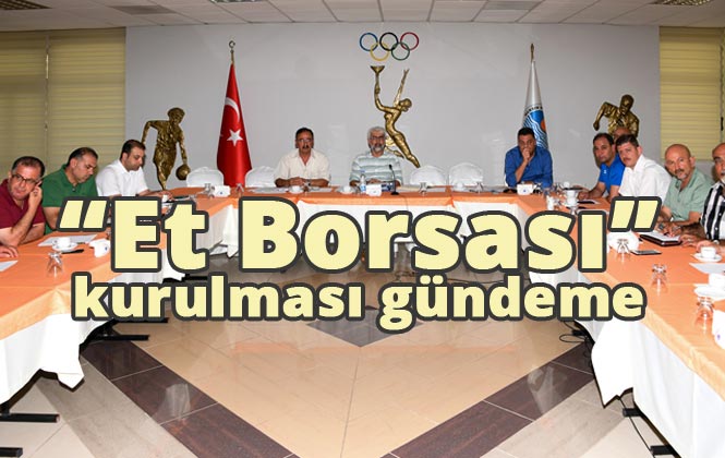 Kesimhaneler Daha Verimli Çalıştırılacak, Mersin’de "Et Borsası" Tartışıldı