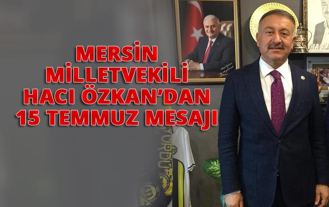 Vekil Özkan'dan 15 Temmuz Şehitlerini Anma, Demokrasi ve Milli Birlik Günü Kutlama Mesajı