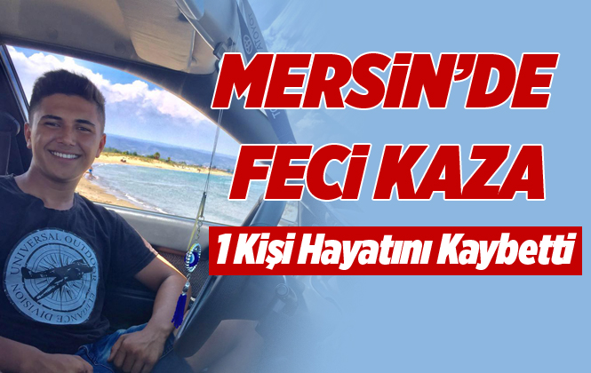 Mersin Silifke’deki Trafik Kazasından Ümit Seyrek Hayatını Kaybetti