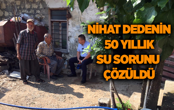 Mersin'de Nihat Dede’nin 50 Yıllık İçme Suyu Sorunu Çözüldü