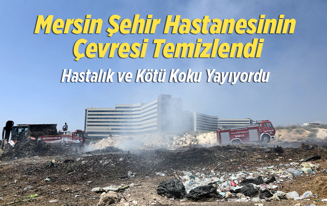 Çöplüğe Dönen Mersin Şehir Hastanesinin Çevresi Temizlendi