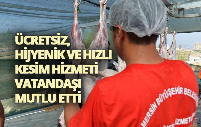 Mersin'de Kurban Bayramında Ücretsiz, Hijyenik ve Hızlı Kesim Hizmeti Vatandaşı Mutlu Etti