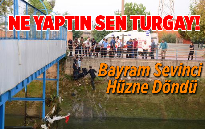 Mersin’den Adana’ya Bayram Ziyaretine Giden Turgay Ballı Irmakta Boğuldu
