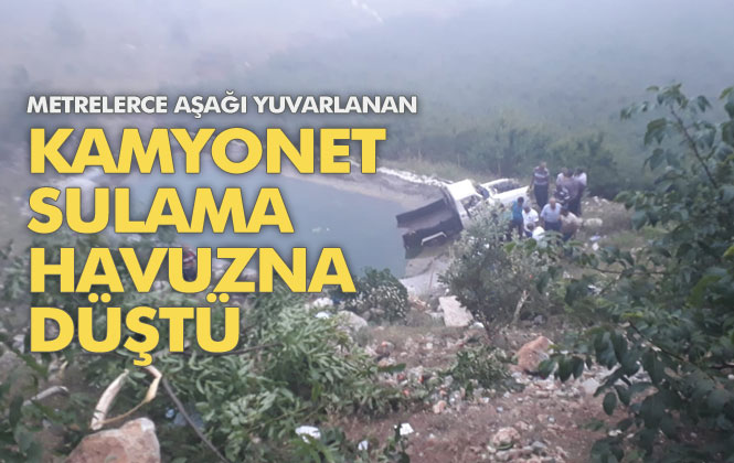 Mersin Erdemli'de Uçuruma Yuvarlanan Kamyonet Sulama Havuzuna Düştü 2 Kişi Yaralandı