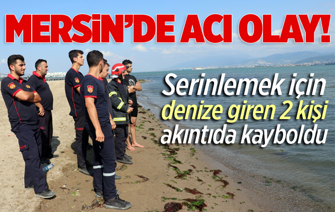 Mersin’de Denize Giren 2 Kişi Kayboldu