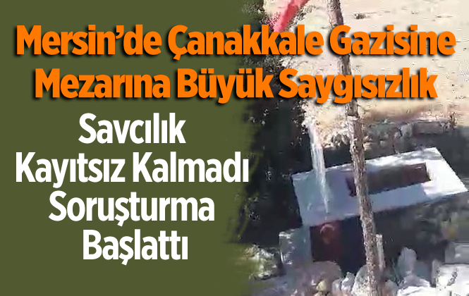 Mersin'de Çanakkale Gazinin Mezarına Saygısızlık