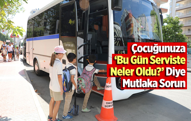 Veli, Çocuğuna "Bugün Serviste Neler Oldu?" Diye Sormalı