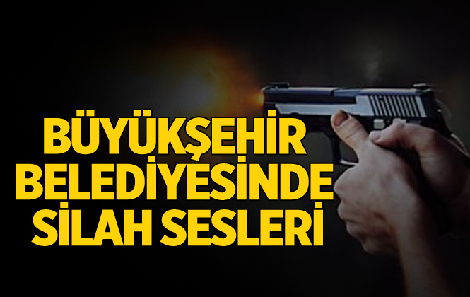 Adana Büyükşehir Belediyesinde Silah Sesleri...!