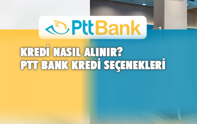 PTT Kredi Başvurusu ve PTT Kredi Hesaplama!