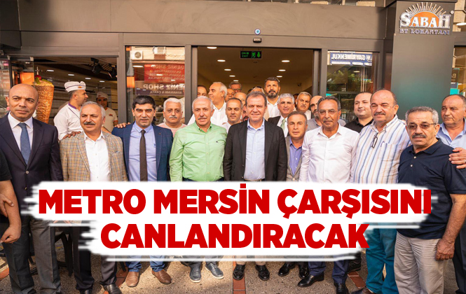 Metro, Mersin Çarşısını Canlandıracak