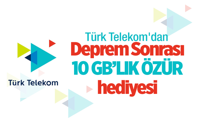 Türk Telekom’dan Deprem Sonrası 10 GB’lık Özür Hediyesi