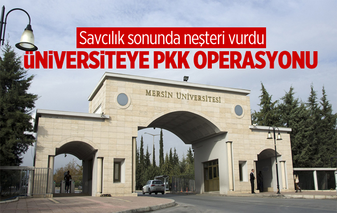 Mersin Üniversitesine PKK/KCK Operasyonu