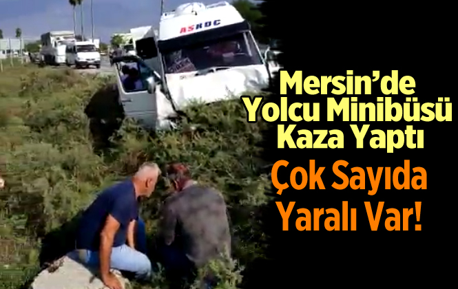 Mersin Tarsus Yolcu Minibüsü Kaza Yaptı! Çok Sayıda Yaralı Var