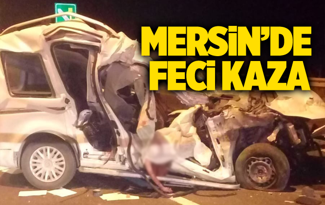 Mersin Tarsus’ta Feci Kaza 1 Ölü 1 Yaralı