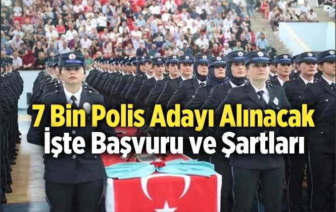 Emniyet Genel Müdürlüğü Açıkladı "7 Bin Polis Adayı Açıklanacak"