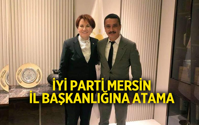 İyi Parti Mersin İl Başkanı Mehmet Dutar Oldu!